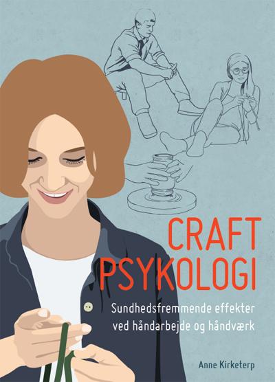 Craft psykologi - Sundhedsfremmende effekter ved håndarbejde og håndværk (Bog)